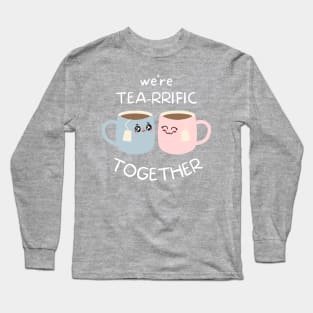 Tea Puns, Quote Print, Chibi Design, Puns, Cartoon, We're Tea-rrific Together Long Sleeve T-Shirt